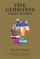 Fritz Stern - Five Germanys I Have Known