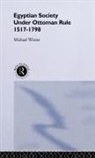 Michael Winter, Winter Michael - Egyptian Society Under Ottoman Rule, 1517-1798