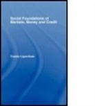 C. Lapavitas, Costas Lapavitsas, Costas (School of Oriental and African Lapavitsas, Costas (School of Oriental and African Studies Lapavitsas, Lapavitsas Costas - Social Foundations of Markets, Money and Credit