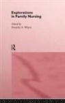 Whyte, Dorothy Whyte, Dorothy A. Whyte, WHYTE DOROTHY A, Dorothy Whyte, Dorothy A. Whyte... - Explorations in Family Nursing
