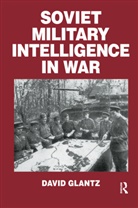 Colonel Glantz, Colonel David M Glantz, Colonel David M. Glantz, David M. Glantz, Glantz Colonel - Soviet Military Intelligence in War