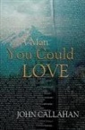 John Callahan - A Man You Could Love