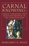 Margaret R. Miles - Carnal Knowing