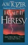 A W Tozer, A. W. Tozer, Gerald B. Smith - I Call It Heresy
