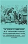 M. D. Gordon Stables - The Practical Kennel Guide with Plain Instructions on How to Rear and Breed Dogs for Pleasure, Show, and Profit