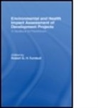 The World Health Organization, The World Health Organization Regional O, The World Health Organization Regional Office for, The World Health Organization Regional Office for Europe and the Centre for Environmental Management and Planning, Robert G. H. Turnbull, Robert G.H. Turnbull... - Environmental and Health Impact Assessment of Development Projects