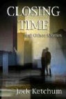 Jack Ketcham, Jack Ketchum - Closing Time and Other Stories