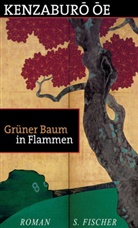 Kenzaburo Oe, Kenzaburô Ôe - Grüner Baum in Flammen - Bd. 1: Grüner Baum in Flammen