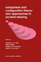 Roel J. In 't Veld, Catrie J A M Termeer, Catrien J A M Termeer, Mark J. W. Martinyuk, Mark J.W. Martinyuk, Linze Schaap... - Autopoiesis and Configuration Theory: New Approaches to Societal Steering