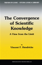 V. F. Hendricks, V.F. Hendricks, Vincent F Hendricks, Vincent F. Hendricks - The Convergence of Scientific Knowledge