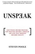 Steven Poole - Unspeak - How Words Become Weapons, How Weapons Become a Message, and How That