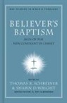 Thomas R. Schreiner, Thomas R Schreiner, Thomas R. Schreiner, Shawn Wright, Shawn D. Wright - Believer's Baptism