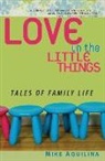 Mike Aquilina, Mike/ Hahn Aquilina - Love in the Little Things