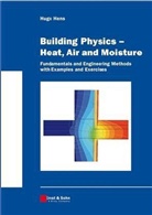 Hugo Hens, Hugo S. L. Hens, Hugo S. L. C. Hens - Building Physics - Heat, Air and Moisture