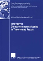 Michae Kleinaltenkamp, Michael Kleinaltenkamp - Innovatives Dienstleistungsmarketing in Theorie und Praxis