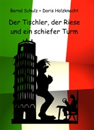 Doris Holzknecht, Bern Schulz, Bernd Schulz - Der Tischler, der Riese und ein schiefer Turm