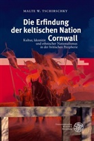 Malte W Tschirschky, Malte W. Tschirschky - Die Erfindung der keltischen Nation Cornwall
