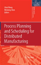 Shen, Shen, Weiming Shen, Lihu Wang, Lihui Wang - Process Planning and Scheduling for Distributed Manufacturing
