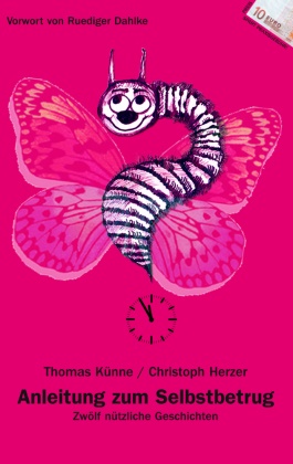 Christoph Herzer, HERZER, Thomas K¿nne, Künn, Thoma Künne, … - Anleitung zum Selbstbetrug Zwölf nützliche Geschichten