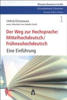 Otfri Ehrismann, Otfrid Ehrismann, Isabelle Hardt - Der Weg zur Hochsprache: Mittelhochdeutsch / Frühneuhochdeutsch