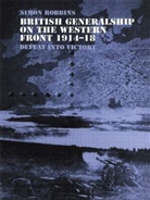 Simon Robbins - British Generalship on the Western Front 1914-18: