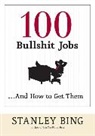 Stanley Bing - 100 Bullshit Jobs and How to Get Them