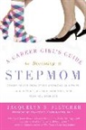 Jacquelyn B. Fletcher - Career Girl's Guide to Becoming a Stepmom