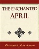 Elizabeth von Arnim, Armin Elizabeth Von, Elizabeth Von Armin, Von Armin Elizabeth Von Armin, Elizabeth Von Armin, Elizabeth Von Arnim - The Enchanted April