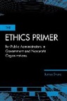 James H Svara, James H. Svara - Ethics Primer for Public Administrators in Government and Nonprofit