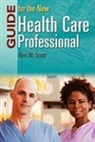 Ron W. Scott, Ronald W. Scott - Guide for the New Health Care Professional