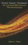 Alan J. Fenn - Breast Cancer Treatment By Focused Microwave Thermotherapy