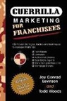 Jay Conrad Levinson, Todd Woods - Guerrilla Marketing for Franchisees
