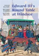 Richard Barber, Richard Brown, Julian Munby - Edward III`s Round Table at Windsor - The House of the Round Table and the Windsor Festival of 1344