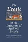 Amanda Hopkins, Cory James Rushton - The Erotic in the Literature of Medieval Britain