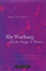 Michaud, Philippe-Alain Michaud, Philippe-Alain/ Hawkes Michaud - Aby Warburg and the Image in Motion