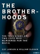 Guy Lawson, William Oldham, Dick Hill - The Brotherhoods: The True Story of Two Cops Who Murdered for the Mafia (Audio book)