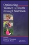 Lilian U. (University of Toronto Thompson, Lilian U. Ward Thompson, Lilian U. Thompson, Lilian U. (University of Toronto Thompson, Thompson Lilian U., Wendy E. Ward... - Optimizing Women''s Health Through Nutrition