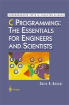 David Brooks, David R Brooks, David R. Brooks, D. Gries, F. B. Schneider - C Programming: The Essentials for Engineers and Scientists