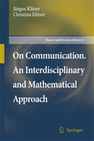 Christina Kl¿ver, J¿rgen Kl¿ver, Christina Klüver, Jürge Klüver, Jürgen Klüver - On Communication. An Interdisciplinary and Mathematical Approach