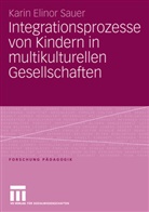 Karin E. Sauer, Karin Elinor Sauer - Integrationsprozesse von Kindern in multikulturellen Gesellschaften
