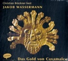 Jakob Wassermann, Christian Brückner - Das Gold von Caxamalca, 2 Audio-CDs (Audio book)
