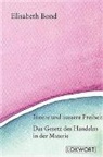 Elisabeth Bond - Innere und äussere Freiheit /Das Gesetz des Handelns in der Materie