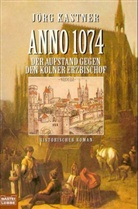 Jörg Kastner - Anno 1074 - Der Aufstand gegen den Kölner Erzbischof