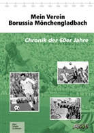 Maik Grossmann, Ulrich Merk, André Schulin - Mein Verein: Borussia Mönchengladbach - Chronik der 60er Jahre