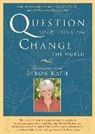 Byron Katie - Question Your Thinking, Change the World