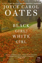 Joyce C. Oates, Joyce Carol Oates - Black Girl White Girl