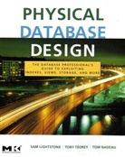 Sam Lightstone, Sam S. Lightstone, Sam S. (IBM Lightstone, Sam S. (Senior Technical Staff Member Lightstone, Sam S. (Senior Technical Staff Member and Development Manager Lightstone, Sam S. Teorey Lightstone... - Physical Database Design