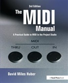David M. Huber, David Miles Huber, David Miles (Freelance Recording Engineer; Consultant; Contributor Huber, Huber David Miles - The MIDI Manual