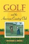 Richard Moss, Richard J Moss, Richard J. Moss - Golf and the American Country Club