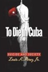 Louis A. P¿z Jr., Louis A. Perez, Louis A. Pérez, Louis A. Jr. Pérez, Louis A. Pérez Jr., Louis A. P'Rez - To Die in Cuba
